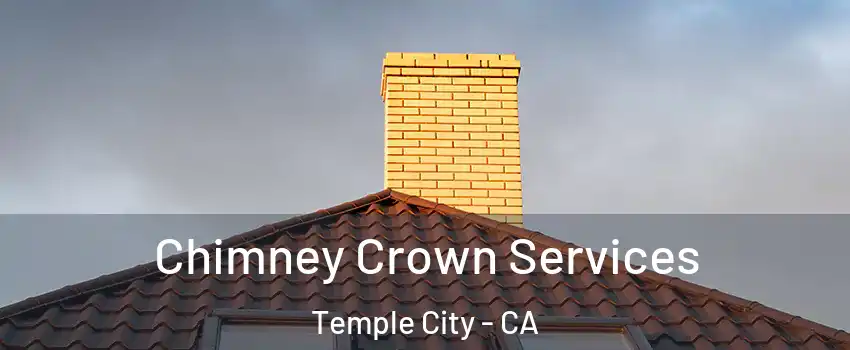 Chimney Crown Services Temple City - CA