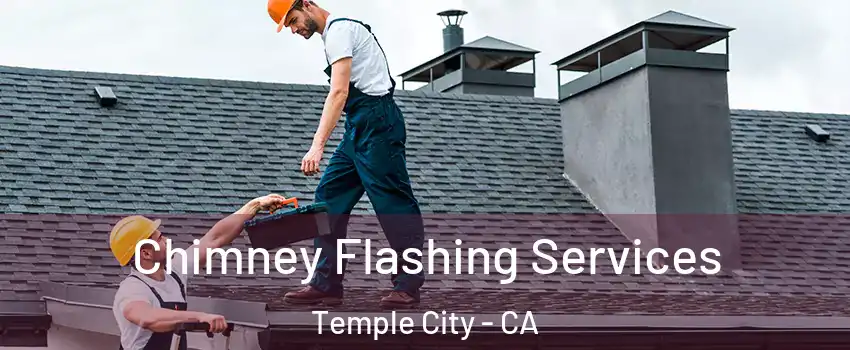 Chimney Flashing Services Temple City - CA