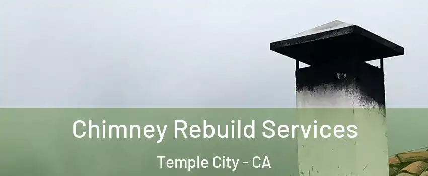  Chimney Rebuild Services Temple City - CA