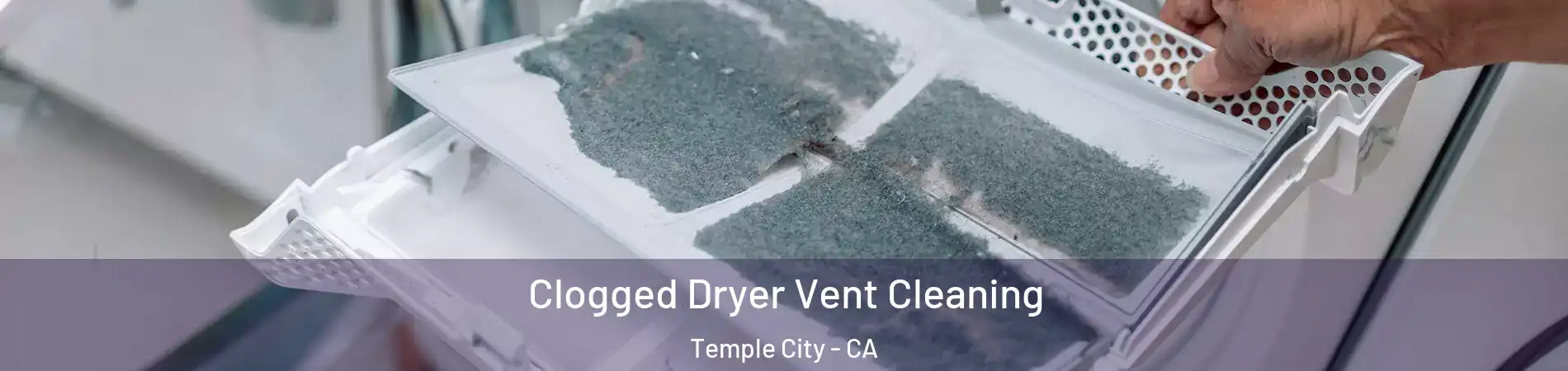  Clogged Dryer Vent Cleaning Temple City - CA