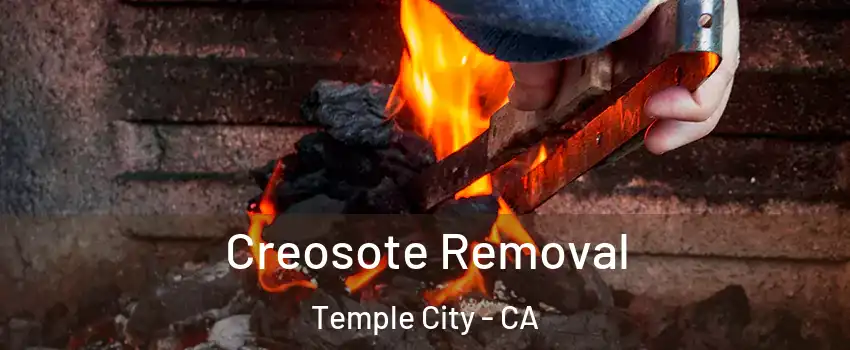  Creosote Removal Temple City - CA