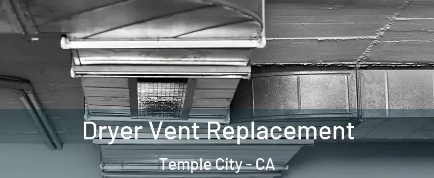  Dryer Vent Replacement Temple City - CA