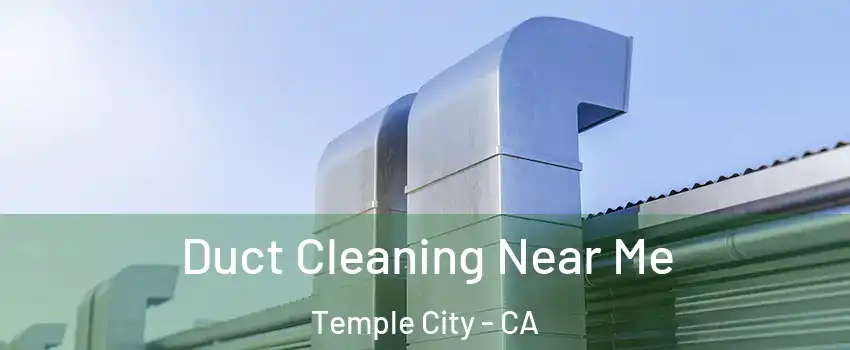  Duct Cleaning Near Me Temple City - CA