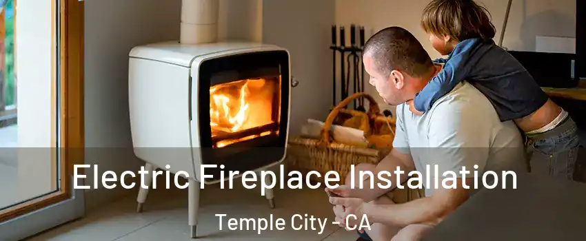  Electric Fireplace Installation Temple City - CA