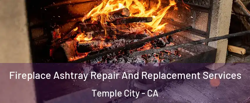  Fireplace Ashtray Repair And Replacement Services Temple City - CA