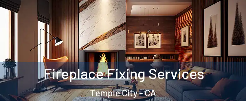  Fireplace Fixing Services Temple City - CA
