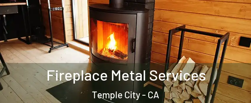 Fireplace Metal Services Temple City - CA