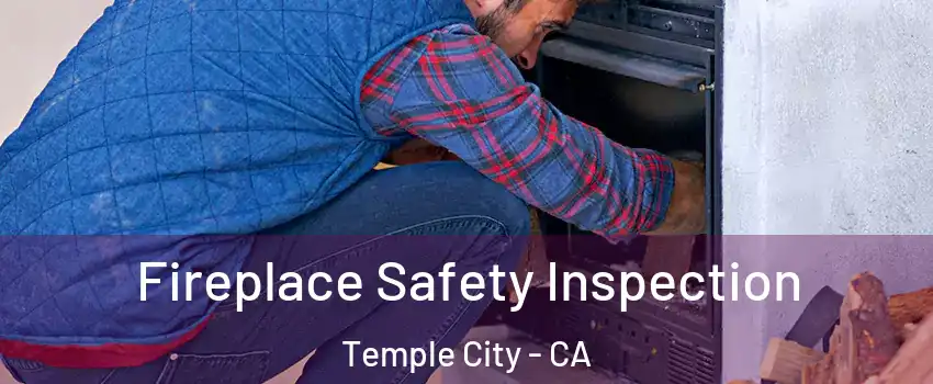  Fireplace Safety Inspection Temple City - CA