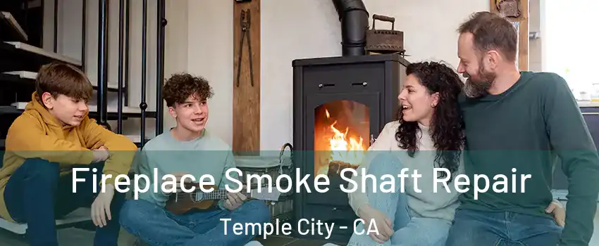  Fireplace Smoke Shaft Repair Temple City - CA