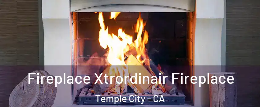  Fireplace Xtrordinair Fireplace Temple City - CA