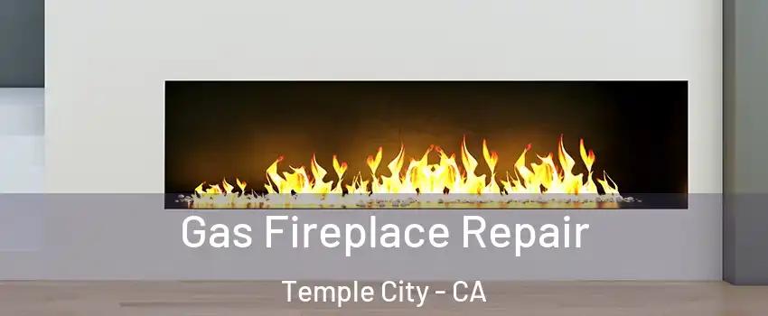  Gas Fireplace Repair Temple City - CA