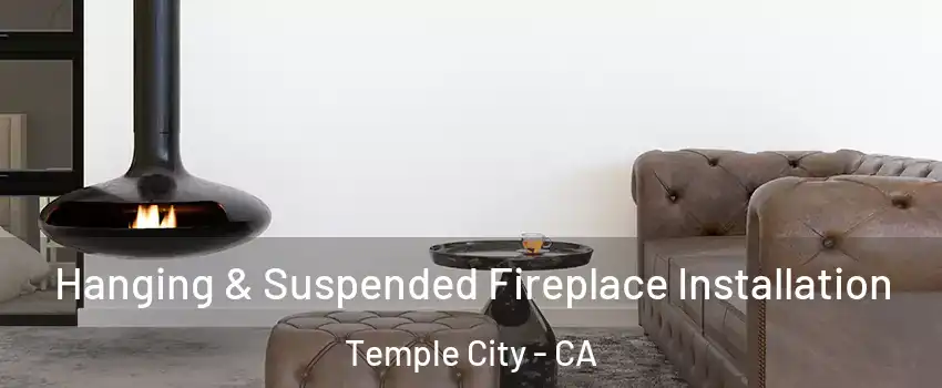  Hanging & Suspended Fireplace Installation Temple City - CA