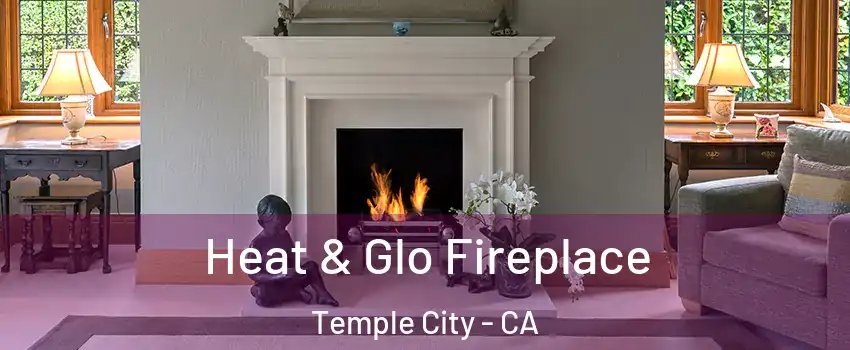  Heat & Glo Fireplace Temple City - CA