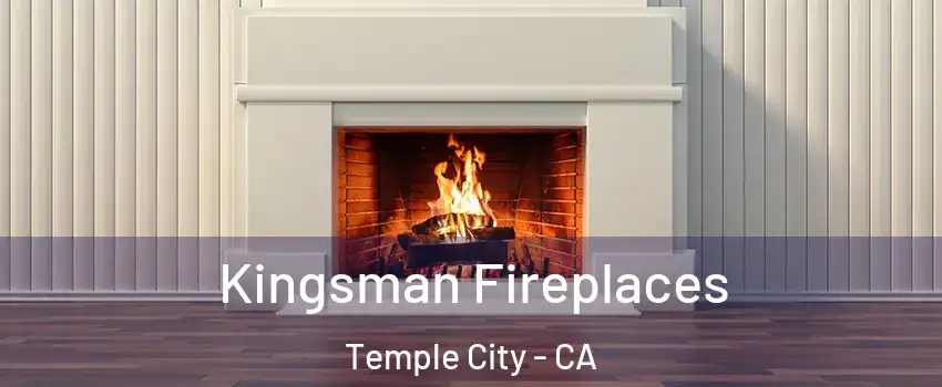  Kingsman Fireplaces Temple City - CA