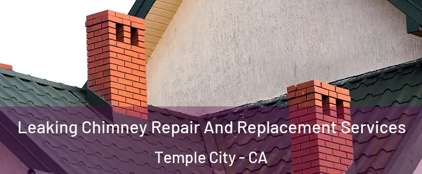  Leaking Chimney Repair And Replacement Services Temple City - CA