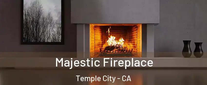  Majestic Fireplace Temple City - CA
