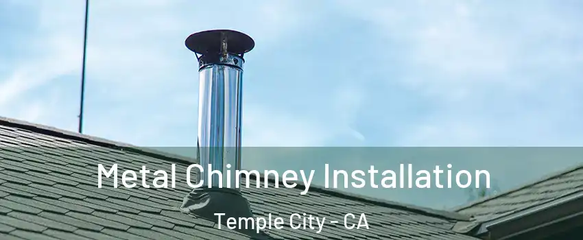  Metal Chimney Installation Temple City - CA