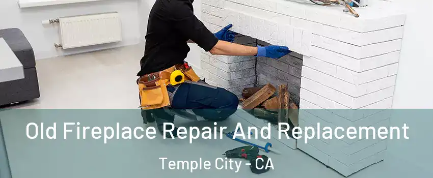  Old Fireplace Repair And Replacement Temple City - CA