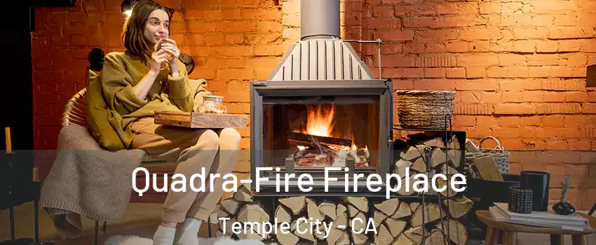  Quadra-Fire Fireplace Temple City - CA