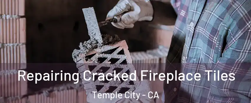  Repairing Cracked Fireplace Tiles Temple City - CA