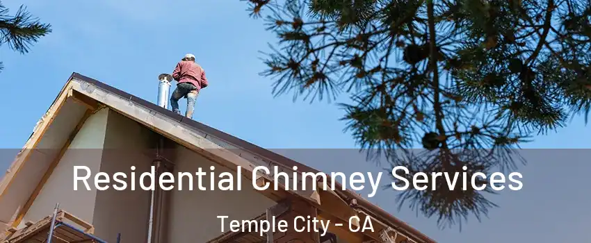  Residential Chimney Services Temple City - CA