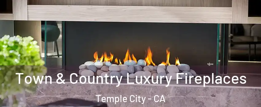  Town & Country Luxury Fireplaces Temple City - CA