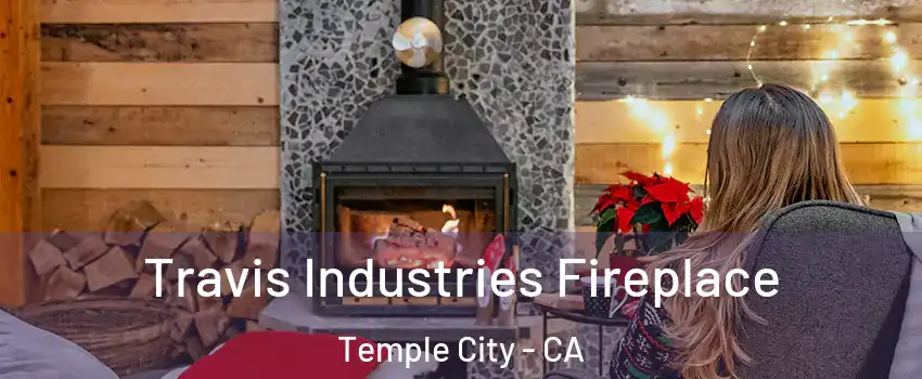  Travis Industries Fireplace Temple City - CA