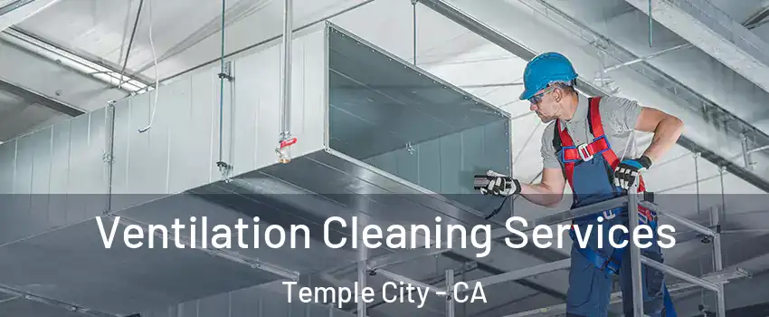  Ventilation Cleaning Services Temple City - CA
