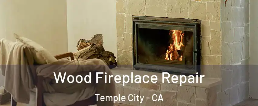  Wood Fireplace Repair Temple City - CA