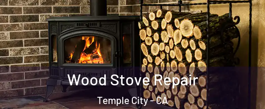  Wood Stove Repair Temple City - CA